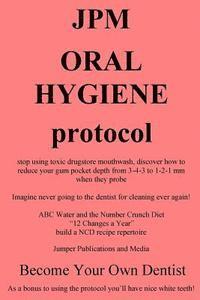 bokomslag JPM Oral Hygiene Protocol: stop using toxic drugstore mouthwash, discover how to reduce your gum pocket depth from 3-4-3 to 1-2-1 mm when they probe