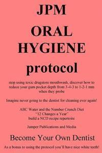 JPM Oral Hygiene Protocol: stop using toxic drugstore mouthwash, discover how to reduce your gum pocket depth from 3-4-3 to 1-2-1 mm when they probe