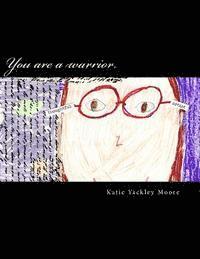 Katie Yackley Moore - You are a warrior., Häftad