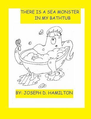 Joseph D. Hamilton - There's A Sea Monster In My Bathtub, Häftad