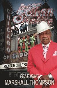 bokomslag Last Man Standing: Legendary Chi-Lites - Featuring Marshall Thompson