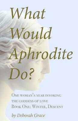 What Would Aphrodite Do?: Book One: Winter, Descent 1