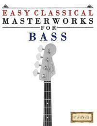bokomslag Easy Classical Masterworks for Bass: Music of Bach, Beethoven, Brahms, Handel, Haydn, Mozart, Schubert, Tchaikovsky, Vivaldi and Wagner