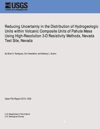 bokomslag Reducing Uncertainty in the Distribution of Hydrogeologic Units within Volcanic Composite Units of Pahute Mesa Using High-Resolution 3-D Resistivity M