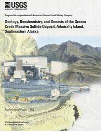 U. S. Department of the Interior - Geology Geochemistry And Genesis Of The Greens Greek Massive Sulfide Deposit Admiralty Island Southesstern Alaska, Häftad