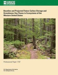 Baseline and Project Future Carbon Storage and Greenhouse-Gas Fluxes in Ecosystems of the Western United States 1