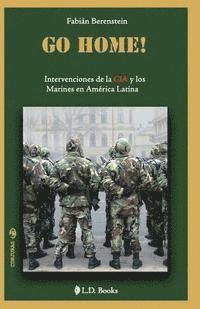 bokomslag Go home: Intervenciones de la CIA y los Marines en America Latina