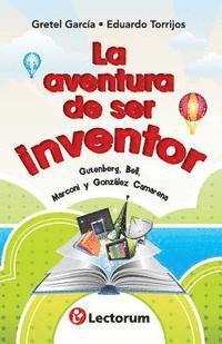 bokomslag La aventura de ser inventor: Gutenberg, Bell, Marconi y Gonzalez Camarena