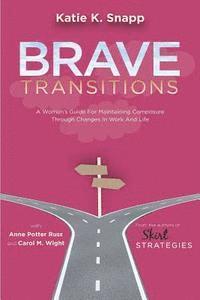 bokomslag Brave Transitions: A Woman's Guide for Maintaining Composure Through Changes in Work and Life