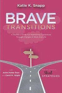 Anne Potter Russ, Carol M. Wight - Brave Transitions: A Woman's Guide for Maintaining Composure Through Changes in Work and Life, Häftad
