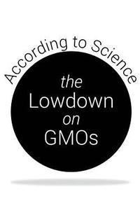 bokomslag The Lowdown on GMOs: According to Science