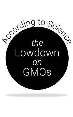 The Lowdown on GMOs: According to Science 1