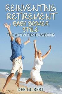 bokomslag Reinventing Retirement Baby Boomer Style: The Activities Playbook