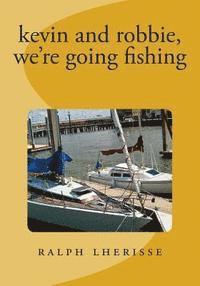 kevin and robbie, we're going fishing: revised edition 1