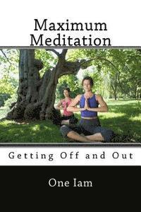 bokomslag Maximum Meditation: Getting Off and Out