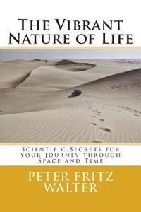 bokomslag The Vibrant Nature of Life: Scientific Secrets for Your Journey through Space and Time