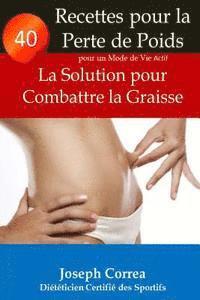 40 Recettes pour la Perte de Poids pour un Mode de Vie Actif: La Solution pour Combattre la Graisse 1