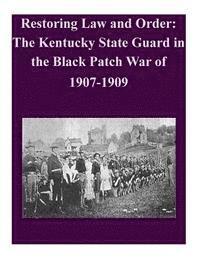 Restoring Law and Order: The Kentucky State Guard in the Black Patch War of 1907-1909 1