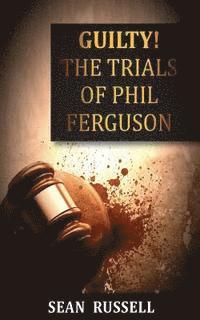 bokomslag Guilty: The Trials of Phil Ferguson