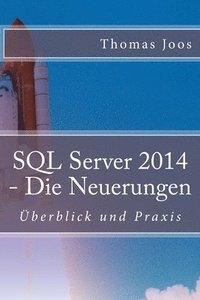 bokomslag SQL Server 2014 - Die Neuerungen: Überblick und Praxis