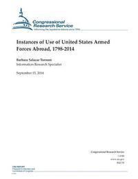 bokomslag Instances of Use of United States Armed Forces Abroad, 1798-2014