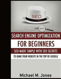 Seo: Search Engine Optimization for beginners - SEO made simple with SEO secrets 1