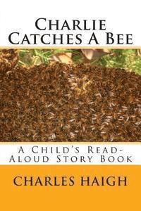 Charlie Catches A Bee: A Child's Read-Aloud Story Book 1
