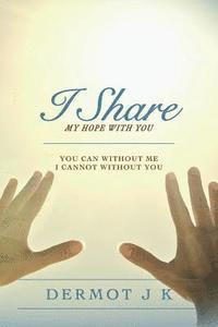 I Share my Hope with You: You Can without Me I Cannot without You 1