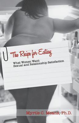 The Recipe for Ecstasy What Women Want Library Version: What Women Want: Sexual and Relationship Satisfaction 1