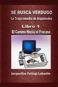 bokomslag Se Busca Verdugo - La Tragicomedia de Arquímedes: Libro 1 - El Camino Hacia el Fracaso