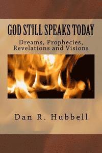 bokomslag God Still Speaks Today: Dreams, Prophecies, Revelations and Visions