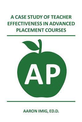 A Case Study of Teacher Effectiveness in Advanced Placement Courses 1