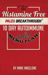 bokomslag The Histamine Free Paleo Breakthrough: 10 Day Autoimmune Paleo Menu