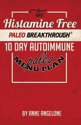 The Histamine Free Paleo Breakthrough: 10 Day Autoimmune Paleo Menu 1