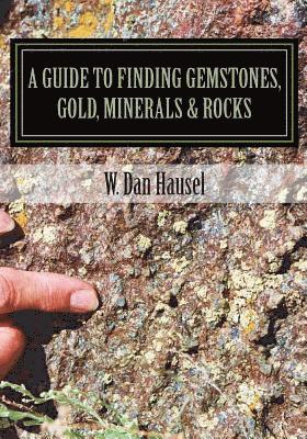W. Dan Hausel - A Guide to Finding Gemstones, Gold, Minerals & Rocks, Häftad