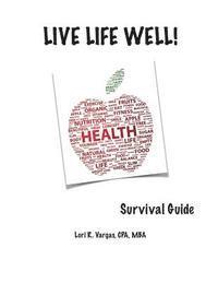 Lori R. Vargas - Live Life Well! Survival Guide: Health and Wellness Guide, Häftad
