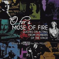 bokomslag O For A Muse Of Fire: Quotes On Acting From Pioneers Of The Stage