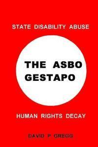 bokomslag The Asbo Gestapo: State Disability Abuse; Human Rights Decay