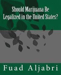 Fuad Aljabri - Should Marijuana Be Legalized in the United States?, Häftad