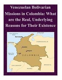 Venezuelan Bolivarian Missions in Colombia: What are the Real, Underlying Reasons for Their Existence 1