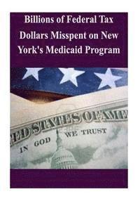 bokomslag Billions of Federal Tax Dollars Misspent on New York's Medicaid Program