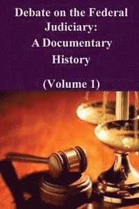 bokomslag Debate on the Federal Judiciary: A Documentary History (Volume 1)