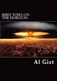 Al Gist - Bible Wars On the Horizon: Are Prophesied Wars Approaching?, Häftad