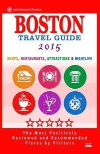 bokomslag Boston Travel Guide 2015: Shops, Restaurants, Attractions, Entertainment and Nightlife in Boston, Massachusetts (City Travel Guide 2015)
