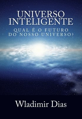 Universo Inteligente: Qual é o futuro da vida dentro do universo?