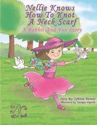 Nellie Knows How To Knot A Neck Scarf: A Rabbit And Fox Story 1