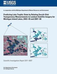 bokomslag Predicting Lake Trophic State by Relating Secchi-Disk Transparency Measurements to Landsat-Satellite Imagery for Michigan Inland Lakes, 2003?05 and 20