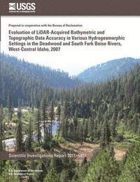 bokomslag Evaluation of LiDAR-Acquired Bathymetric and Topograhic Data Accuracy in Various Hydrogeomorphic Settings in the Deadwood and South Fork Boise Rivers,