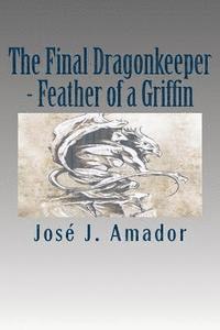 bokomslag The Final Dragonkeeper - Feather of a Griffin: Book 2 in the magical story of a brother, his sister, and their destiny...