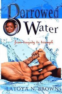 bokomslag Borrowed Water: From Tragedy to Triumph